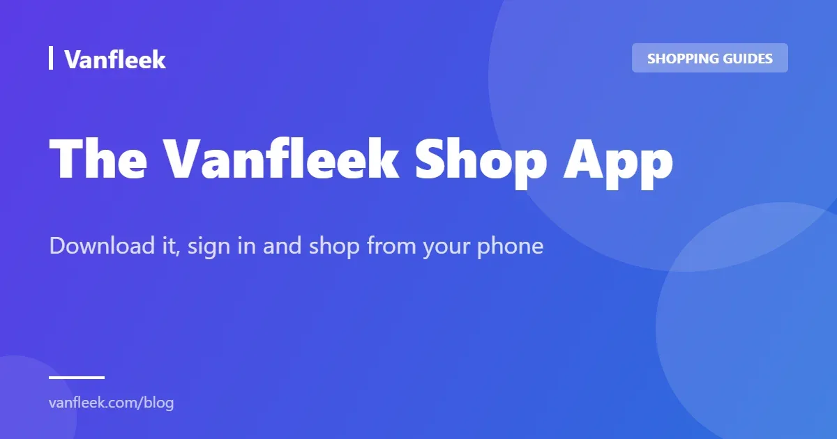 The Vanfleek Shop App - Download it, sign in and shop from your phone