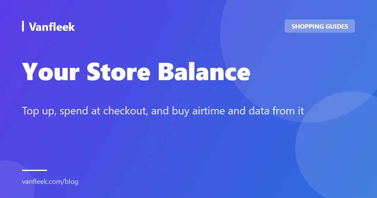 Your Store Balance - Top up, spend at checkout, and buy airtime and data from it